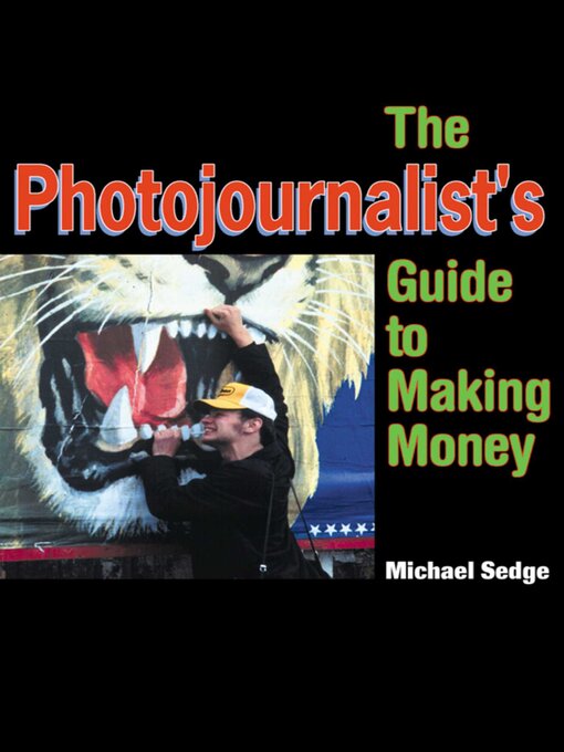 Title details for The Photojournalist's Guide to Making Money by Michael Sedge - Available